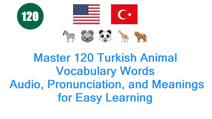 Master 120 Turkish Animal Vocabulary Words: Audio, Pronunciation, and Meanings for Easy Learning